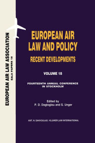 European Air Law Association Series Volume 18: European Air Law and Policy Recent Developments P.D. Dagtoglou Author
