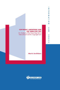Copyright, Limitations and the Three-Step Test: An Analysis of the Three-Step Test in International and EC Copyright Law Martin Senftleben Author