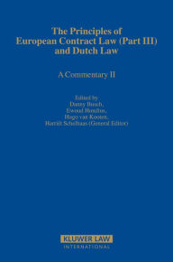 The Principles of European Contract Law (Part III) and Dutch Law: A Commentary II Danny Busch Editor