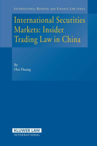 International Securities Markets: Insider Trading Law In China - Hui Huang