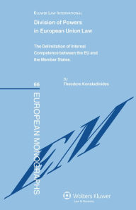 Division of Powers in European Union Law:The Delimitation of Internal Competences between the EU and the Member States - Konstadinides