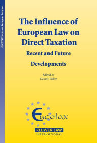 The Influence European Law on Direct Taxation: Recent and Future Developments - Weber