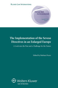 Implementation of Seveso Directives in an Enlarged Europe: A Look into the Past and a Challenge for the Future Barbara Pozzo Editor
