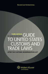 Guide to United States Customs and Trade Laws, After the Customs Modernization Act. Third Edition - Leslie Alan Glick