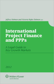 International Project Finance and PPPs. A Legal Guide To Key Growth Markets 2012 - Delmon