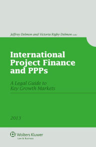 International Project Finance and Public-Private Partnerships. A Legal Guide to Key Growth Markets 2013 - Delmon