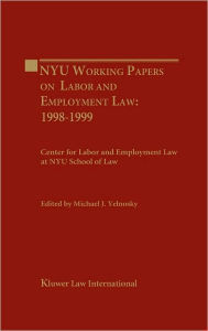NYU Working Essays on Labor and Employment Law Michael J. Yelnosky Author