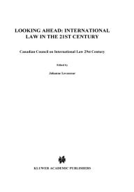 Looking Ahead: International Law in the 21st Century Canadian Council On International Law Author