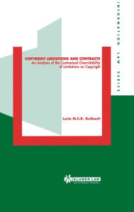 Copyright Limitations and Contracts, An Analysis of the Contractual Overridability of Limitations on Copyright Lucie M.C.R. Guibault Author
