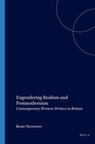 Engendering Realism and Postmodernism: Contemporary Women Writers in Britain Brill Author