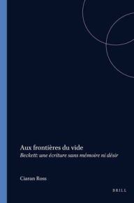 Aux frontieres du vide: Beckett: une ecriture sans memoire ni desir Ciaran Ross Author