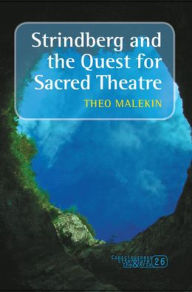Strindberg and the Quest for Sacred Theatre - Theo Malekin