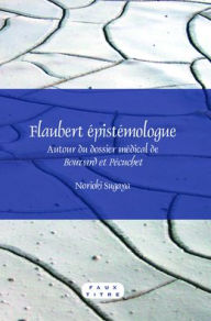 Flaubert epistemologue: Autour du dossier medical de Bouvard et Pecuchet - Norioki Sugaya