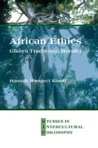 African Ethics: GAkAyA Traditional Morality - Hannah Wangeci Kinoti