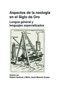 Aspectos de la neologia en el Siglo de Oro: Lengua general y lenguajes especializados - Brill