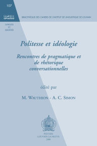 Politesse et ideologie Rencontres de pragmatique et de rhetorique conversationnelles AC Simon Author