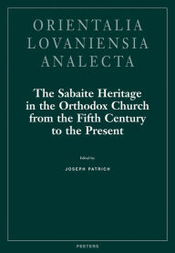 The Sabaite Heritage in the Orthodox Church from the Fifth Century to the Present: Monastic Life, Liturgy, Theology, Literature, Art, Archaeology J Pa