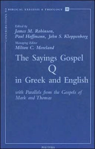 The Sayings Gospel of Q in Greek and English with Parallels from the Gospels of Mark and Thomas JS Kloppenborg Editor