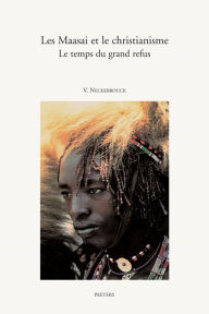 Les Maasai et le christianisme Le temps du grand refus V Neckebrouck Author