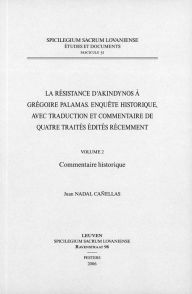 La resistance d'Akindynos a Gregoire Palamas. Enquete historique, avec traduction et commentaire de quatre traites edites recemment Volume 2: Commenta