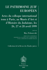 Le patrimoine juif europeen Actes du colloque international tenu a Paris, au Musee d'Art et d'Histoire du Judaisme, les 26, 27 et 28 janvier 1999 M Po