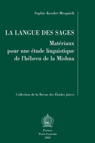 La langue des sages Materiaux pour une etude linguistique de l'hebreu de la mishna S Kessler-Mesguich Author