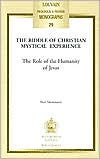 The Riddle of Christian Mystical Experience The Role of the Humanity of Jesus P Mommaers Author