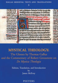 Mystical Theology: The Glosses by Thomas Gallus and the Commentary of Robert Grosseteste on De Mystica Theologia J McEvoy Author