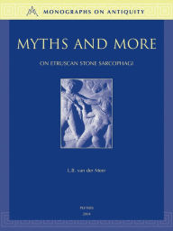 Myths and More on Etruscan Stone Sarcophagi LB van der Meer Author
