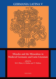Miracles and the Miraculous in Medieval Germanic and Latin Literature: Germania Latina V A Harbus Editor