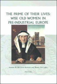 The Prime of their Lives: Wise Old Women in Pre-industrial Europe AB Mulder-Bakker Editor