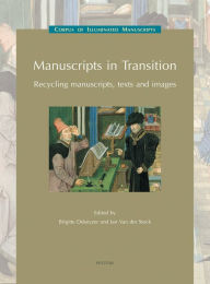 Manuscripts in Transition: Recycling Manuscripts, Texts and Images B Dekeyzer Editor