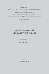 Dionysius bar Salibi. A Response to the Arabs (Syr. 239 Version): V. JP Amar Author