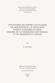 Inventaires des papiers conciliaires de Monseigneur J. M. Heuschen, eveque auxiliaire de Liege, membre de la Commission Doctrinale, et du professeur V