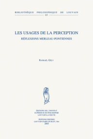 Les usages de la perception: Reflexions merleau-pontiennes R Gely Author