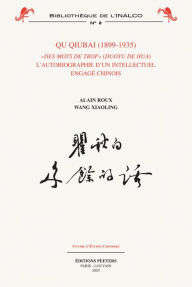 Qu Qiubai (1899-1935): Des Mots de Trop - L'Autobiographie d'un Intellectuel Engage Chinois A Roux Author