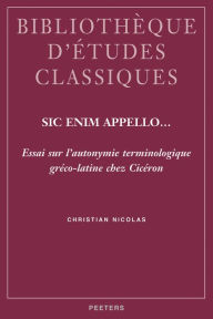 Sic enim appello... Essai sur l'autonymie terminologique greco-latine chez Ciceron C Nicolas Author