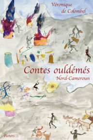 Contes ouldemes (Nord Cameroun). L'idiot, l'infirme, l'orphelin et la vieille femme V de Colombel Author