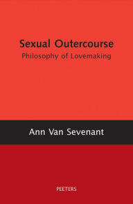 Sexual Outercourse: A Philosophy of Lovemaking A Van Sevenant Author