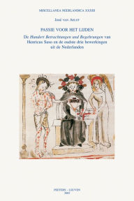 Passie voor het lijden: De 'Hundert Betrachtungen und Begehrungen' van Henricus Suso en de oudste drie bewerkingen uit de Nederlanden J van Aelst Auth