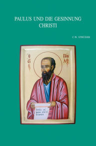 Paulus und die Gesinnung Christi: Identitat und Entscheidungsfindung aus der Mitte von 1Kor 1-4 C Struder Author