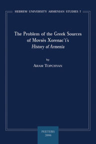The Problem of the Greek Sources of Movses Xorenac'i's History of Armenia A Topchyan Author