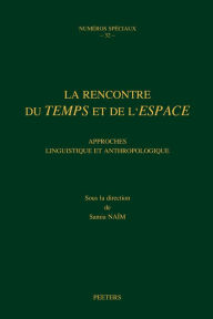 La rencontre du temps et de l'espace: Approches linguistique et anthropologique NS32 - S Naim
