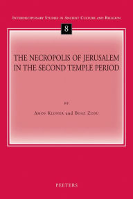 The Necropolis of Jerusalem in the Second Temple Period B Zissu Author