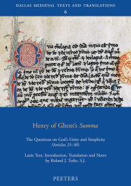 Henry of Ghent's Summa: The Questions on God's Unity and Simplicity (Articles 25-30) RJ Teske SJ Author