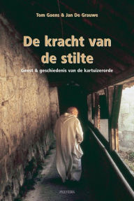 De Kracht van de Stilte: Geest en geschiedenis van de kartuizerorde J De Grauwe Author