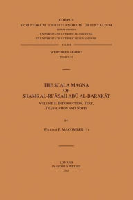 The Scala Magna of Shams al-Ri'asah Abu al-Barakat. Volume I: Introduction, Text, Translation and Notes WF Macomber Author