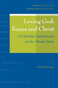 Loving God: Krsna and Christ: A Christian Commentary on the Narada Sutras - DP Sheridan