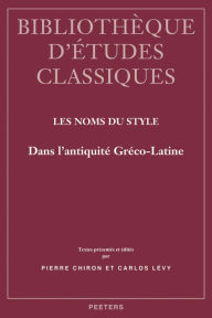 Les noms du style dans l'Antiquite greco-latine P Chiron Editor