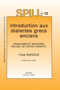Introduction aux dialectes grecs anciens. Problemes et methodes. Recueil de textes traduits Y Duhoux Author